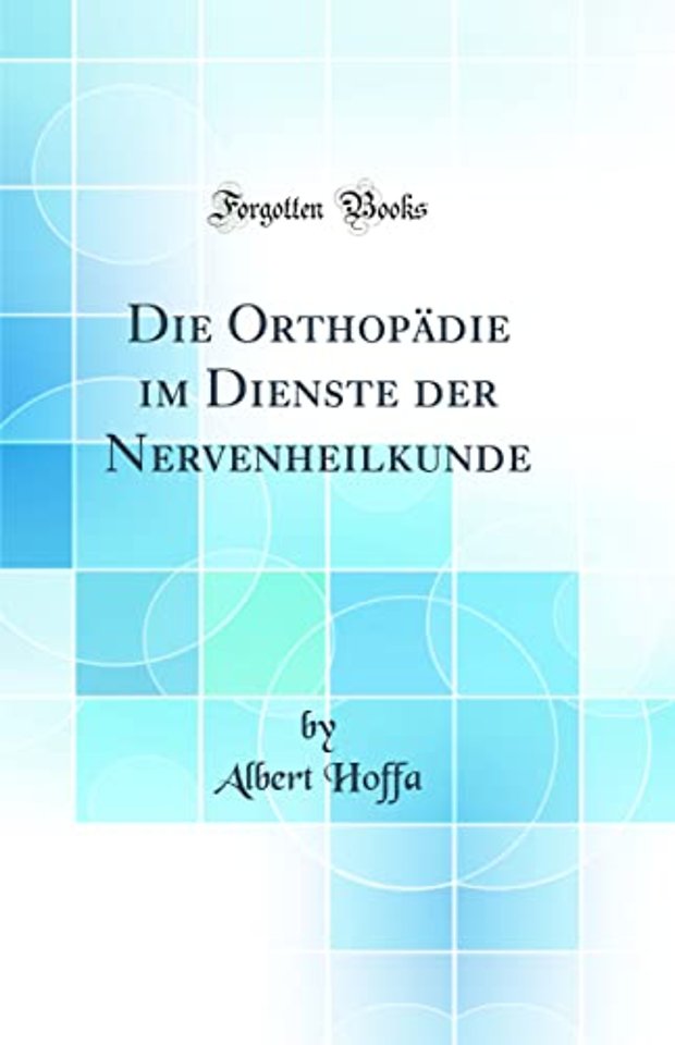 Die Orthopadie im Dienste der Nervenheilkunde (Classic Reprint)