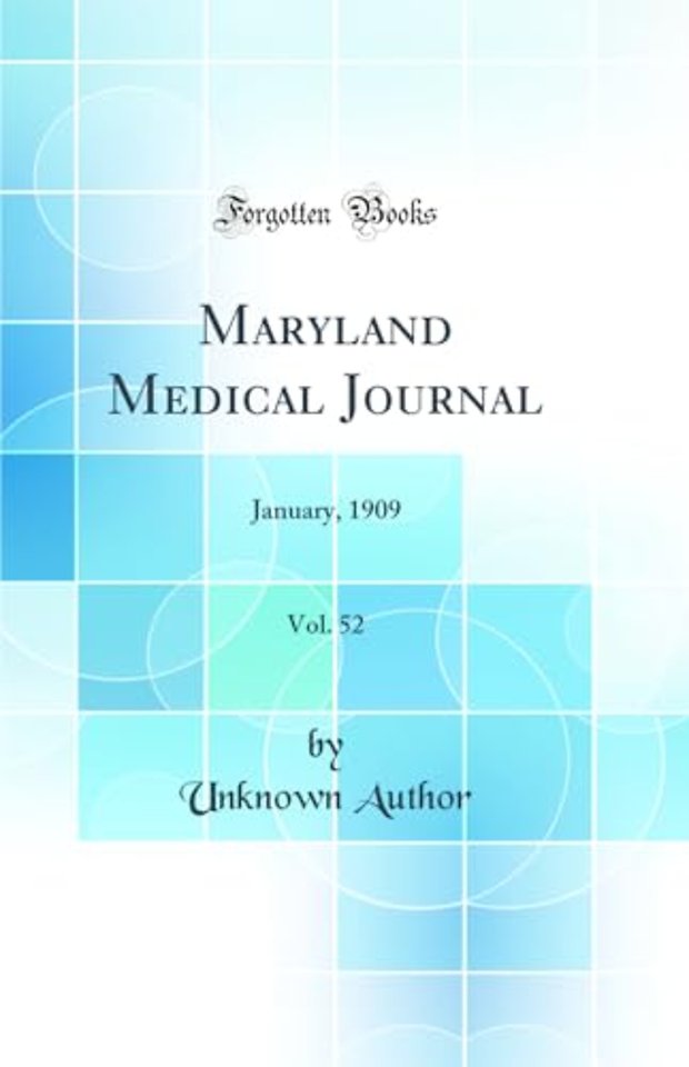 Maryland Medical Journal, Vol. 52: January, 1909 (Classic Reprint)