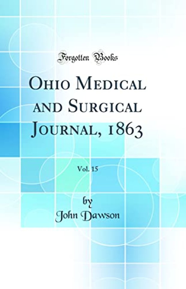 Ohio Medical and Surgical Journal, 1863, Vol. 15 (Classic Reprint)