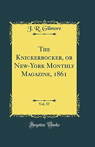 The Knickerbocker, or New-York Monthly Magazine, 1861, Vol. 57 (Classic Reprint)