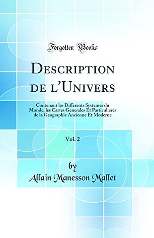 Description de l'Univers, Vol. 2: Contenant les Differents Systemes du Monde, les Cartes Generales Et Particulieres de la Geographie Ancienne Et Moderne (Classic Reprint)
