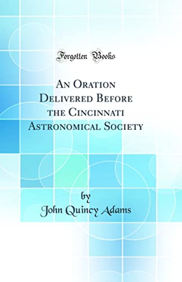 An Oration Delivered Before the Cincinnati Astronomical Society (Classic Reprint)