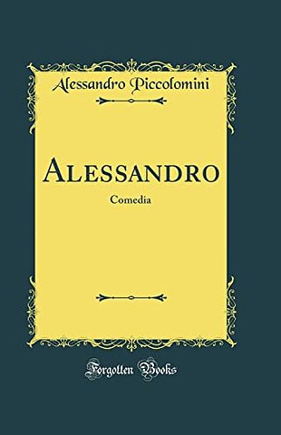 Alessandro: Comedia (Classic Reprint)