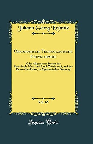 Oekonomisch-Technologische Encyklopadie, Vol. 65: Oder Allgemeines System der Stats-Stads-Haus-und Land-Wirthschaft, und der Kunst-Geschichte, in Alphabetischer Ordnung (Classic Reprint)