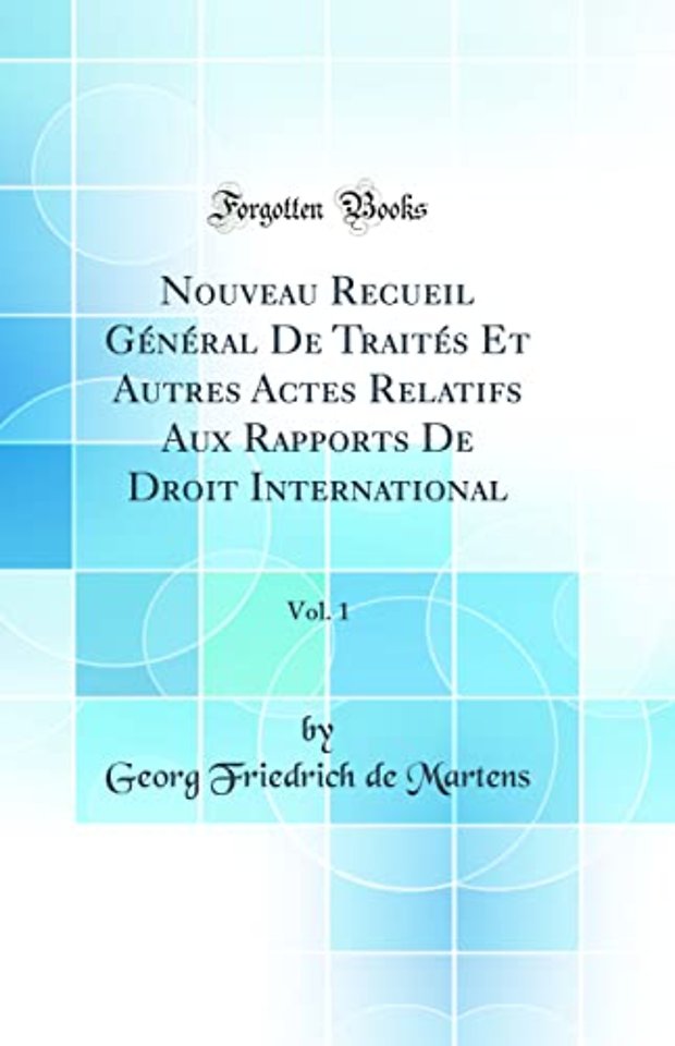 Nouveau Recueil General De Traites Et Autres Actes Relatifs Aux Rapports De Droit International, Vol. 1 (Classic Reprint)