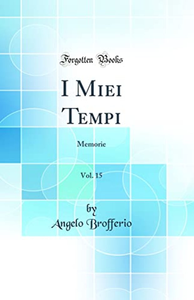 I Miei Tempi, Vol. 15: Memorie (Classic Reprint)