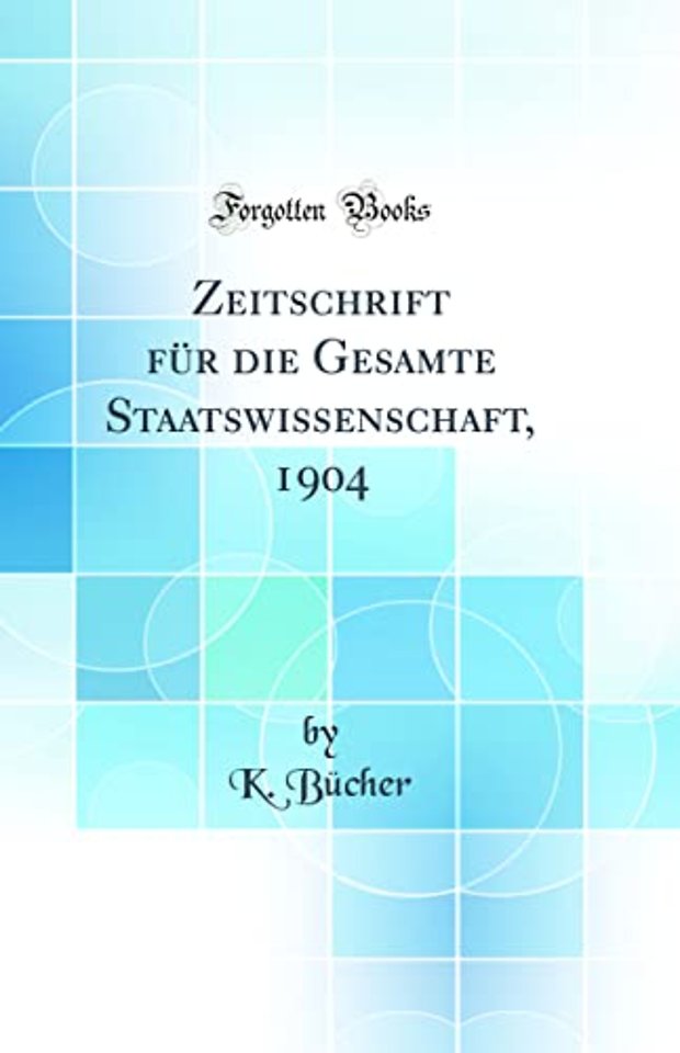 Zeitschrift fur die Gesamte Staatswissenschaft, 1904 (Classic Reprint)