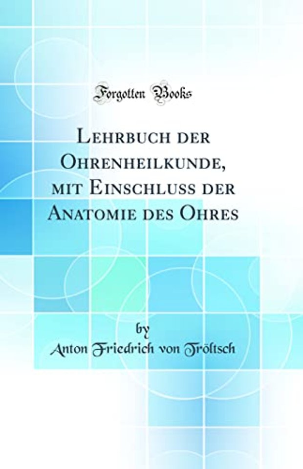 Lehrbuch der Ohrenheilkunde, mit Einschluss der Anatomie des Ohres (Classic Reprint)