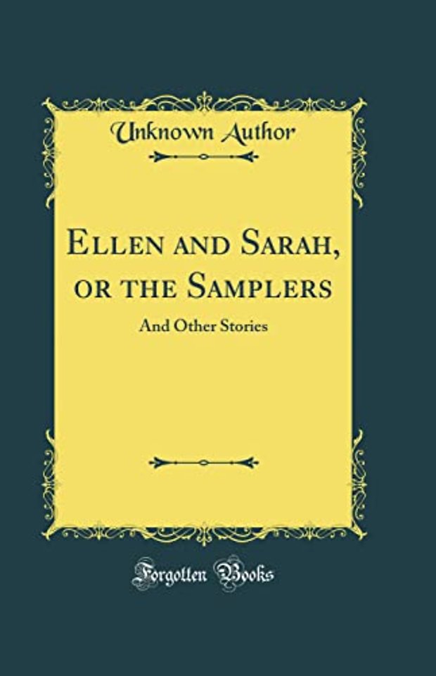 Ellen and Sarah, or the Samplers: And Other Stories (Classic Reprint)