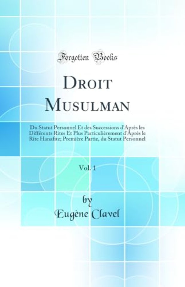 Droit Musulman, Vol. 1: Du Statut Personnel Et des Successions d'Apres les Differents Rites Et Plus Particulierement d'Apres le Rite Hanafite; Premiere Partie, du Statut Personnel (Classic Reprint)