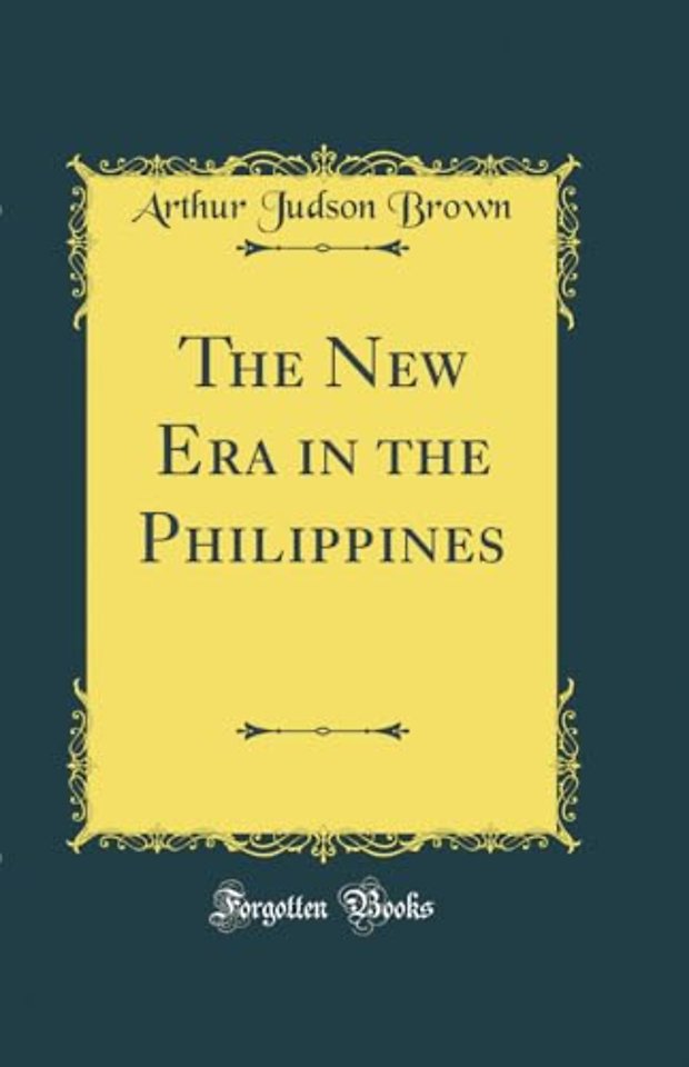 The New Era in the Philippines (Classic Reprint)