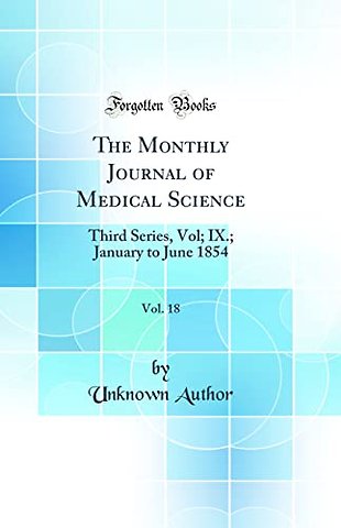 The Monthly Journal of Medical Science, Vol. 18: Third Series, Vol; IX.; January to June 1854 (Classic Reprint)