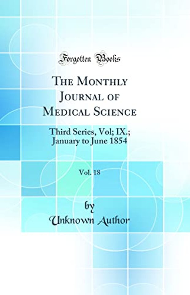 The Monthly Journal of Medical Science, Vol. 18: Third Series, Vol; IX.; January to June 1854 (Classic Reprint)