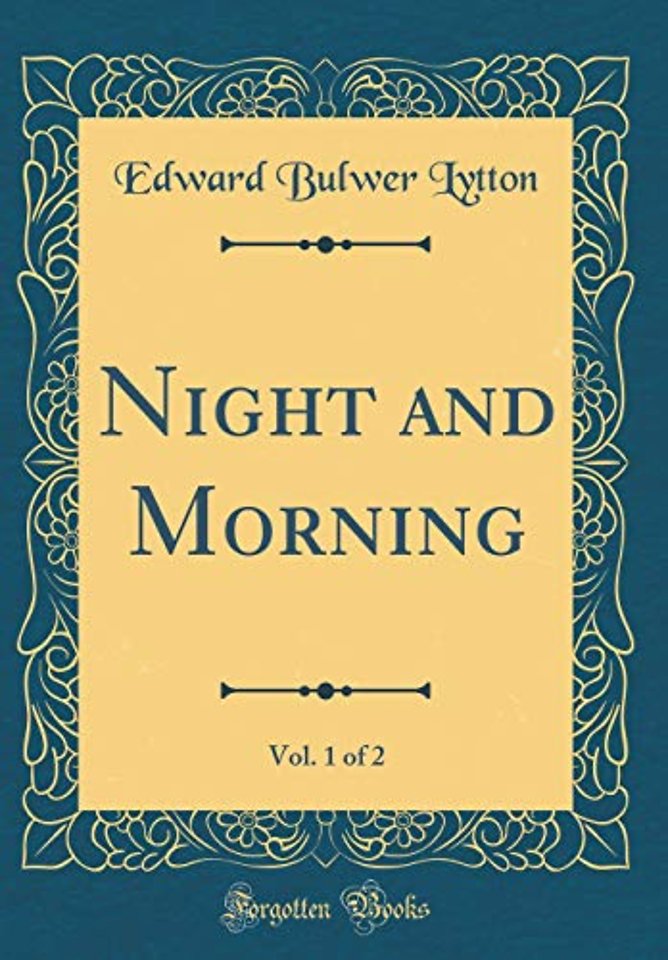 Night and Morning, Vol. 1 of 2 (Classic Reprint)