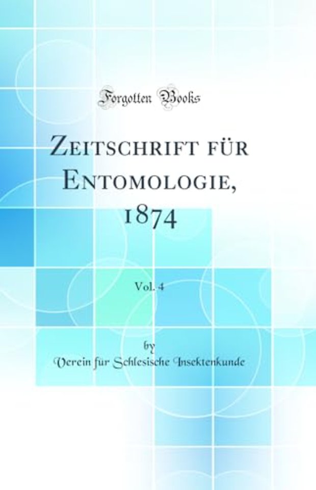 Zeitschrift fur Entomologie, 1874, Vol. 4 (Classic Reprint)