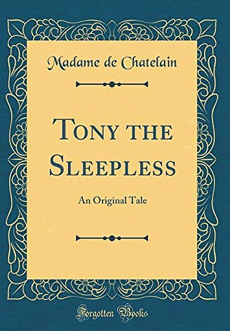 Tony the Sleepless: An Original Tale (Classic Reprint)