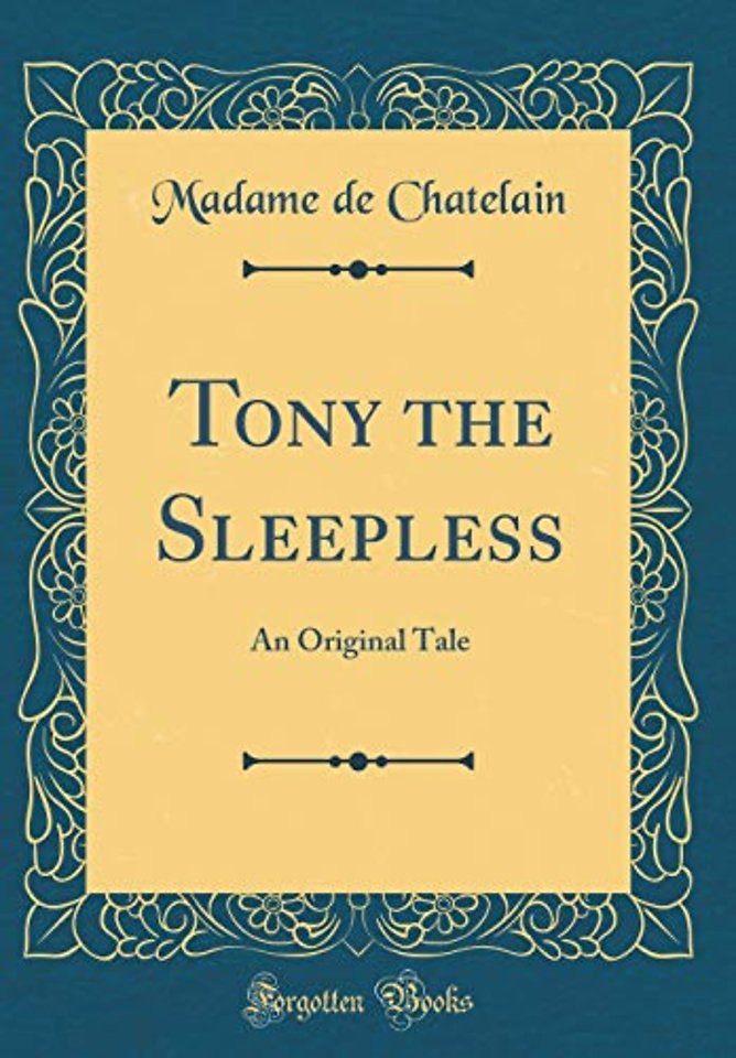 Tony the Sleepless: An Original Tale (Classic Reprint)