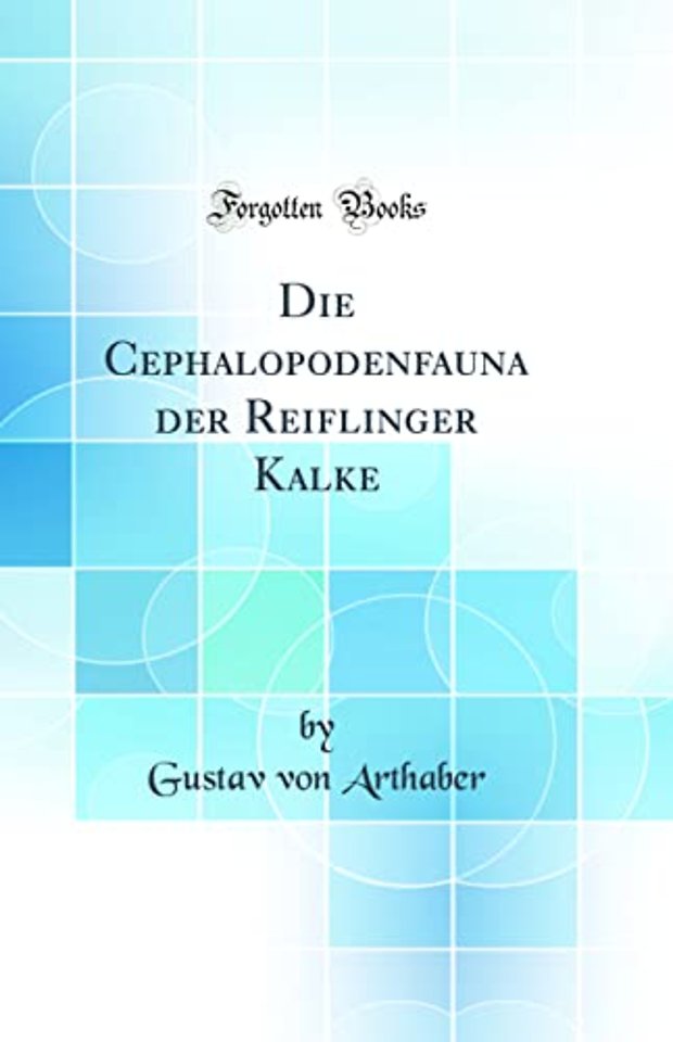 Die Cephalopodenfauna der Reiflinger Kalke (Classic Reprint)