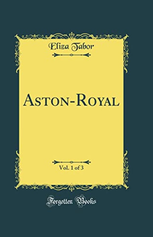 Aston-Royal, Vol. 1 of 3 (Classic Reprint)