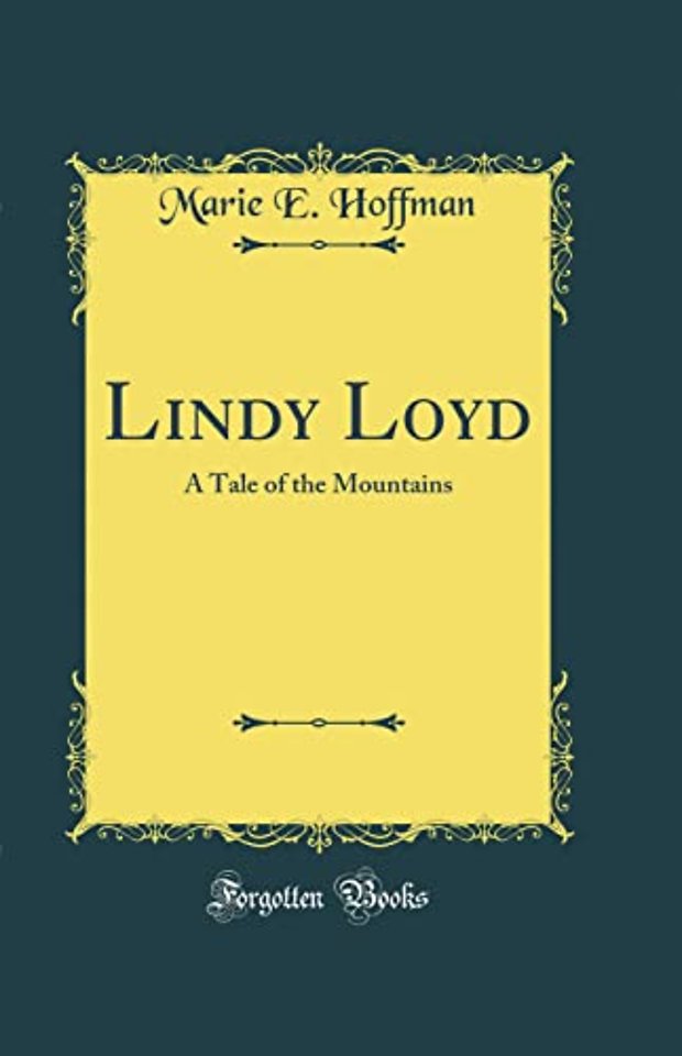 Lindy Loyd: A Tale of the Mountains (Classic Reprint)