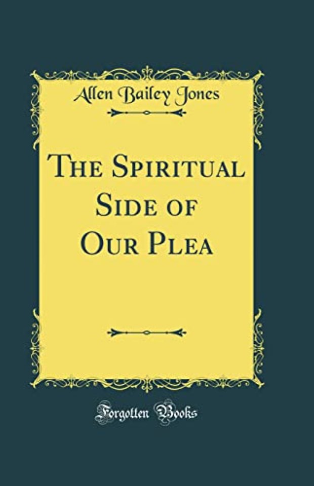The Spiritual Side of Our Plea (Classic Reprint)