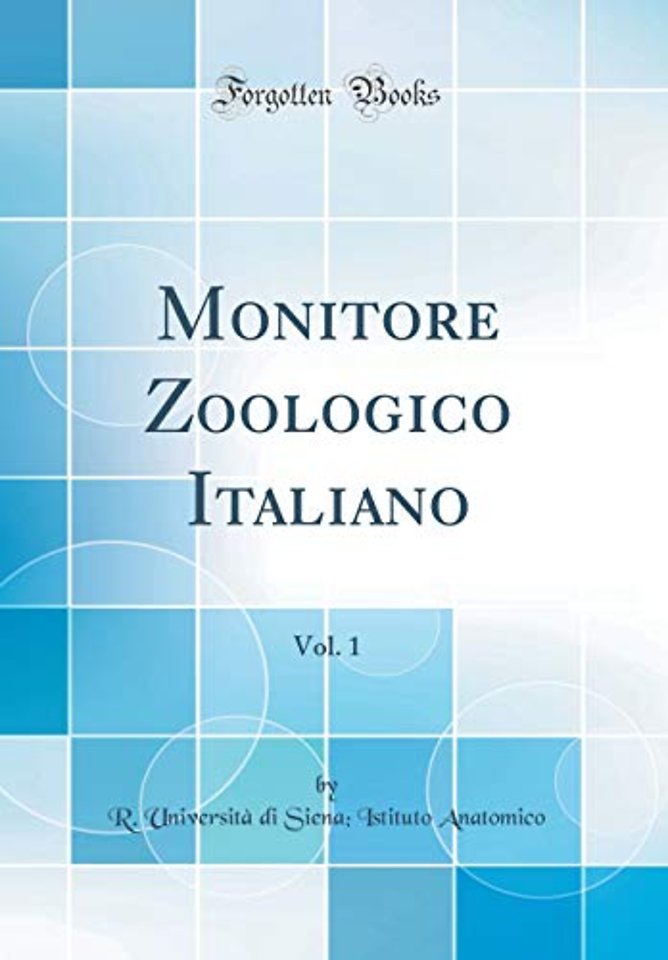 Monitore Zoologico Italiano, Vol. 1 (Classic Reprint)