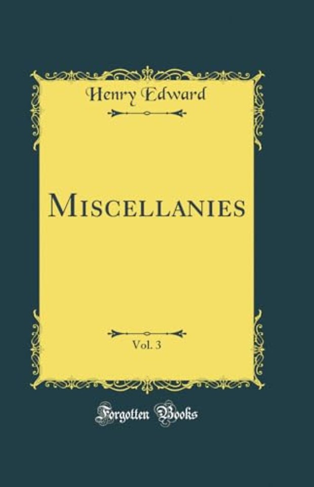 Miscellanies, Vol. 3 (Classic Reprint)