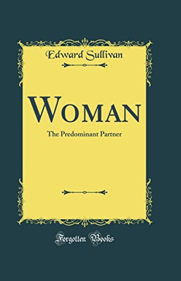 Woman: The Predominant Partner (Classic Reprint)