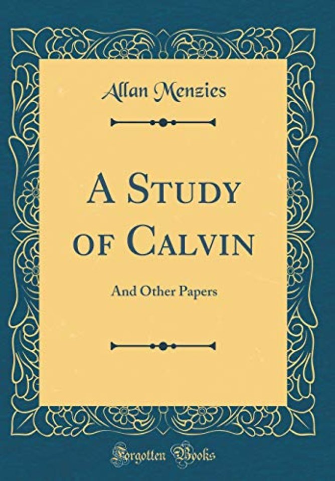 A Study of Calvin: And Other Papers (Classic Reprint)