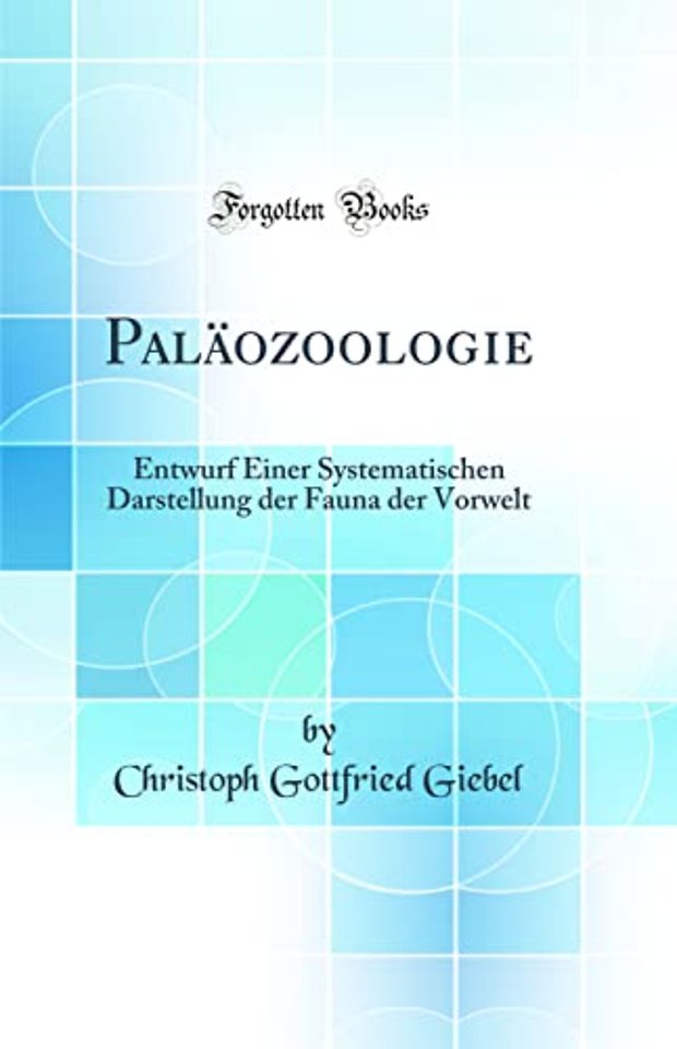 Palaozoologie: Entwurf Einer Systematischen Darstellung der Fauna der Vorwelt (Classic Reprint)