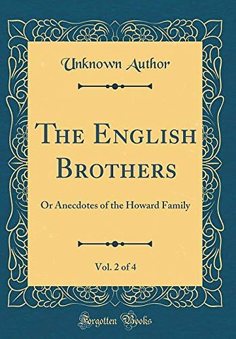 The English Brothers, Vol. 2 of 4: Or Anecdotes of the Howard Family (Classic Reprint)