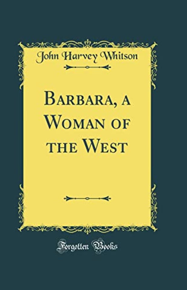 Barbara, a Woman of the West (Classic Reprint)