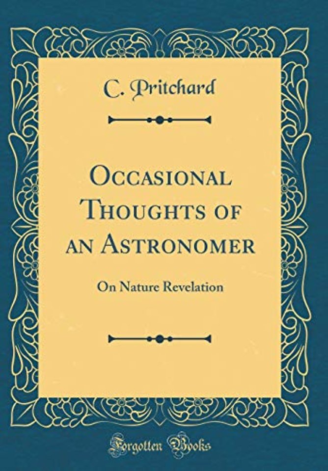 Occasional Thoughts of an Astronomer: On Nature Revelation (Classic Reprint)