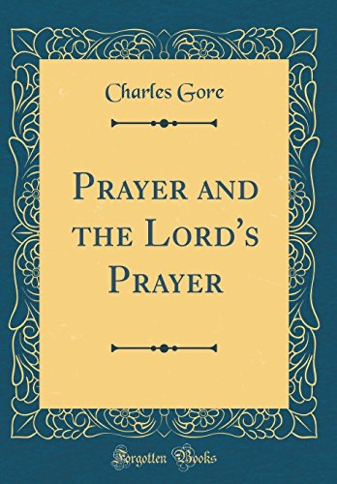 Prayer and the Lord's Prayer (Classic Reprint)