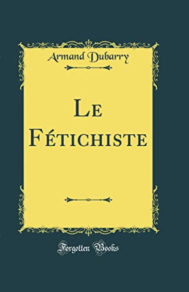 Le Fetichiste (Classic Reprint)