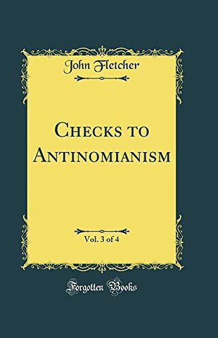 Checks to Antinomianism, Vol. 3 of 4 (Classic Reprint)