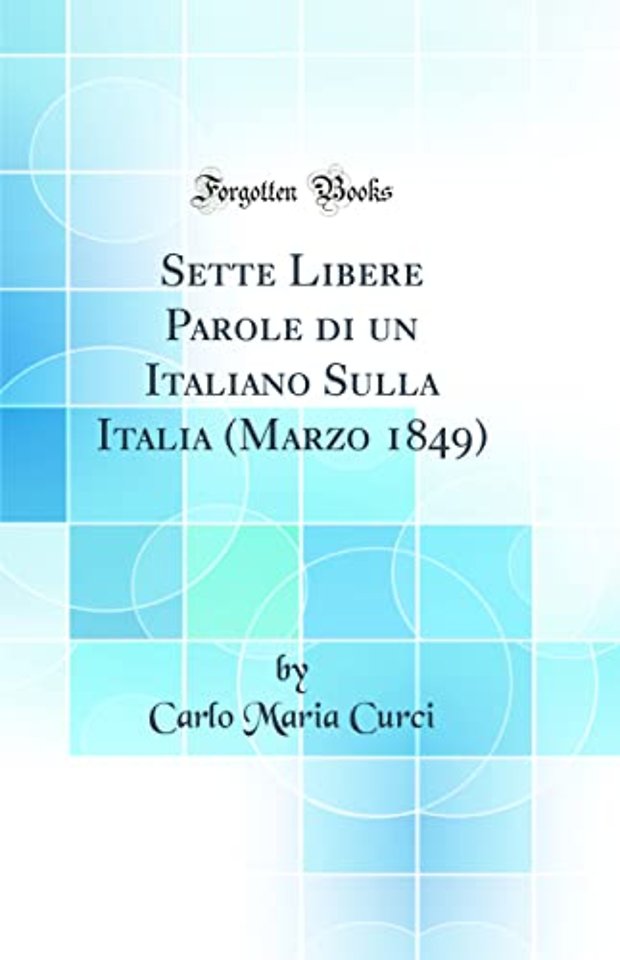 Sette Libere Parole di un Italiano Sulla Italia (Marzo 1849) (Classic Reprint)