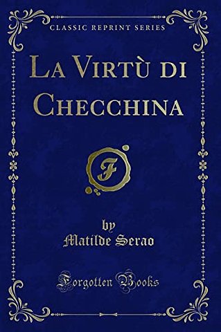 La Virtu di Checchina (Classic Reprint)