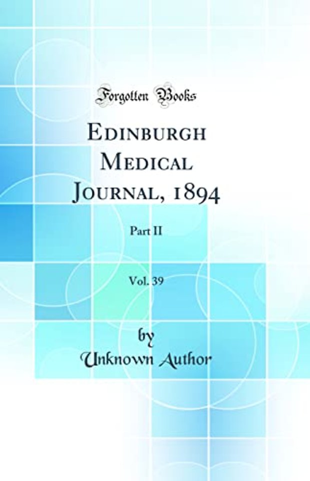 Edinburgh Medical Journal, 1894, Vol. 39: Part II (Classic Reprint)