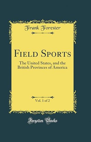 Field Sports, Vol. 1 of 2: The United States, and the British Provinces of America (Classic Reprint)