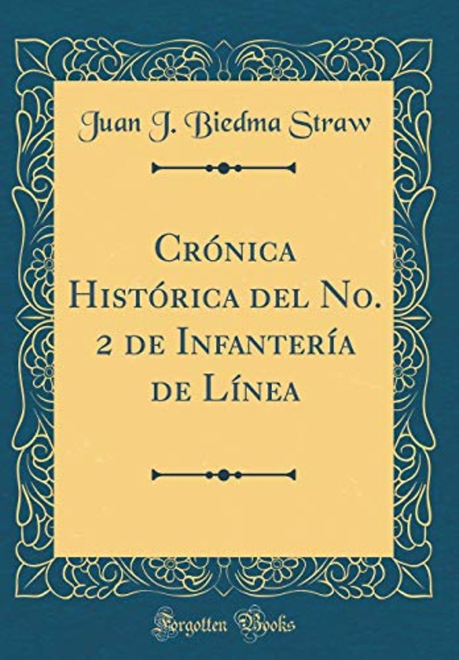 Cronica Historica del No. 2 de Infanteria de Linea (Classic Reprint)