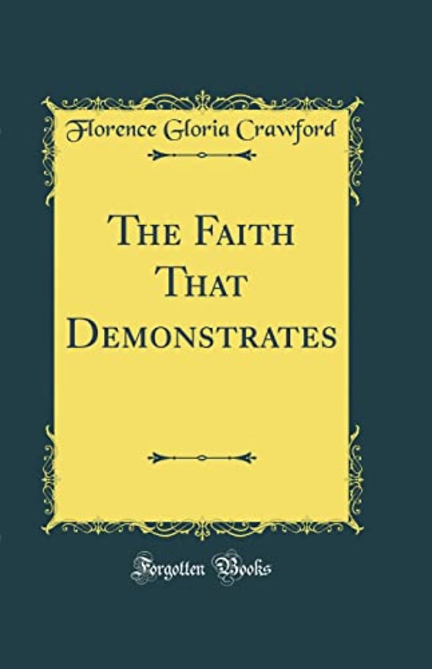 The Faith That Demonstrates (Classic Reprint)