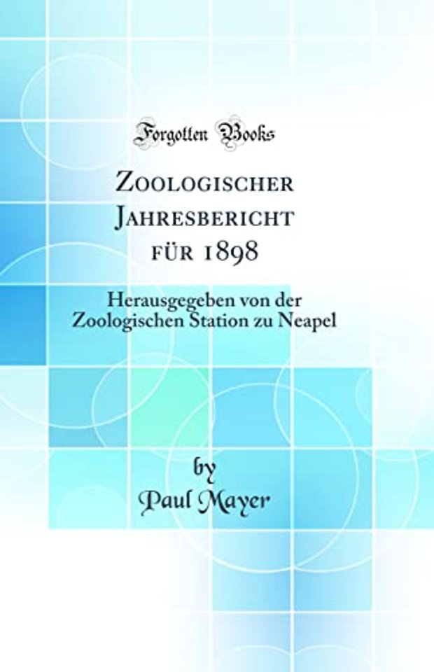 Zoologischer Jahresbericht fur 1898: Herausgegeben von der Zoologischen Station zu Neapel (Classic Reprint)