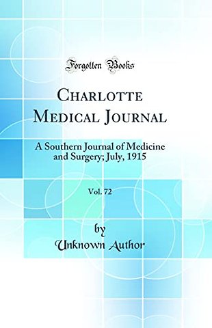Charlotte Medical Journal, Vol. 72: A Southern Journal of Medicine and Surgery; July, 1915 (Classic Reprint)