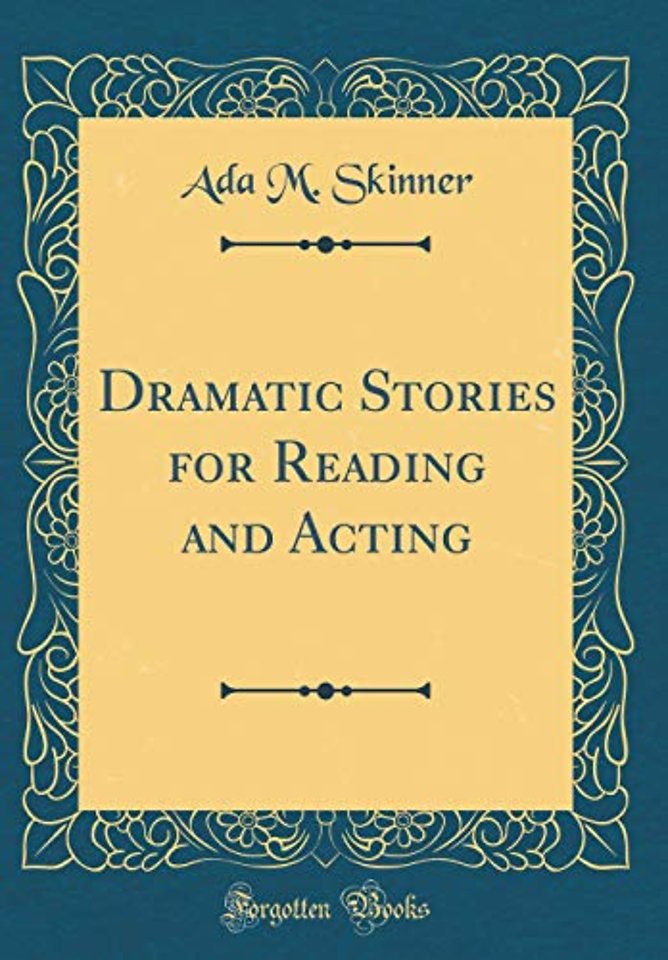 Dramatic Stories for Reading and Acting (Classic Reprint)