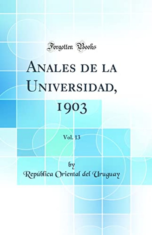 Anales de la Universidad, 1903, Vol. 13 (Classic Reprint)