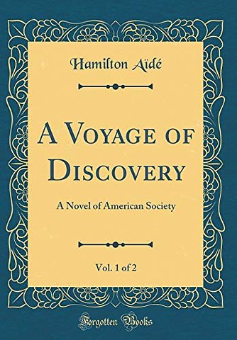 A Voyage of Discovery, Vol. 1 of 2: A Novel of American Society (Classic Reprint)