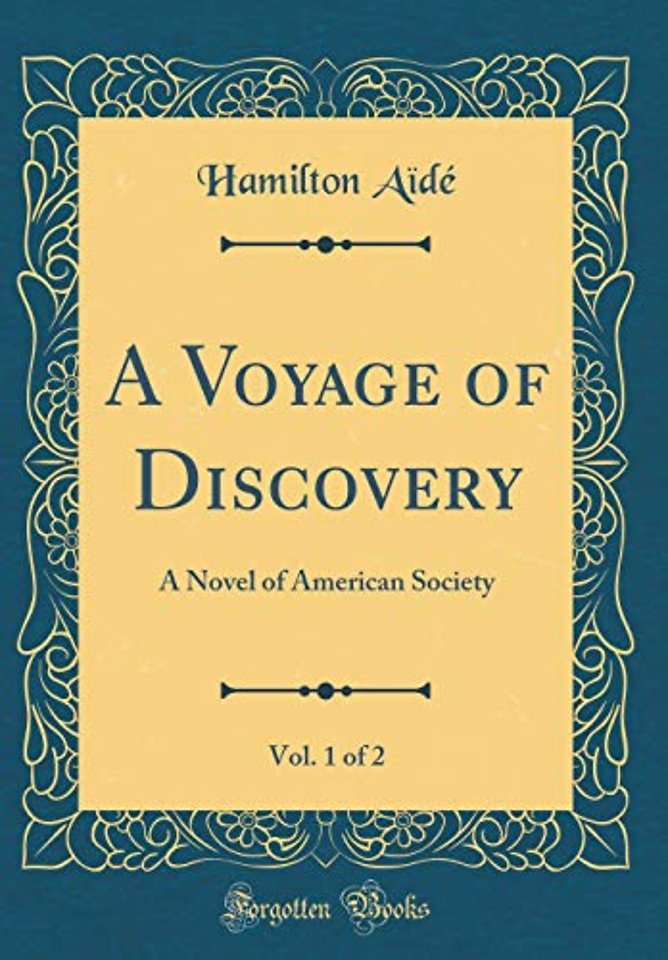 A Voyage of Discovery, Vol. 1 of 2: A Novel of American Society (Classic Reprint)