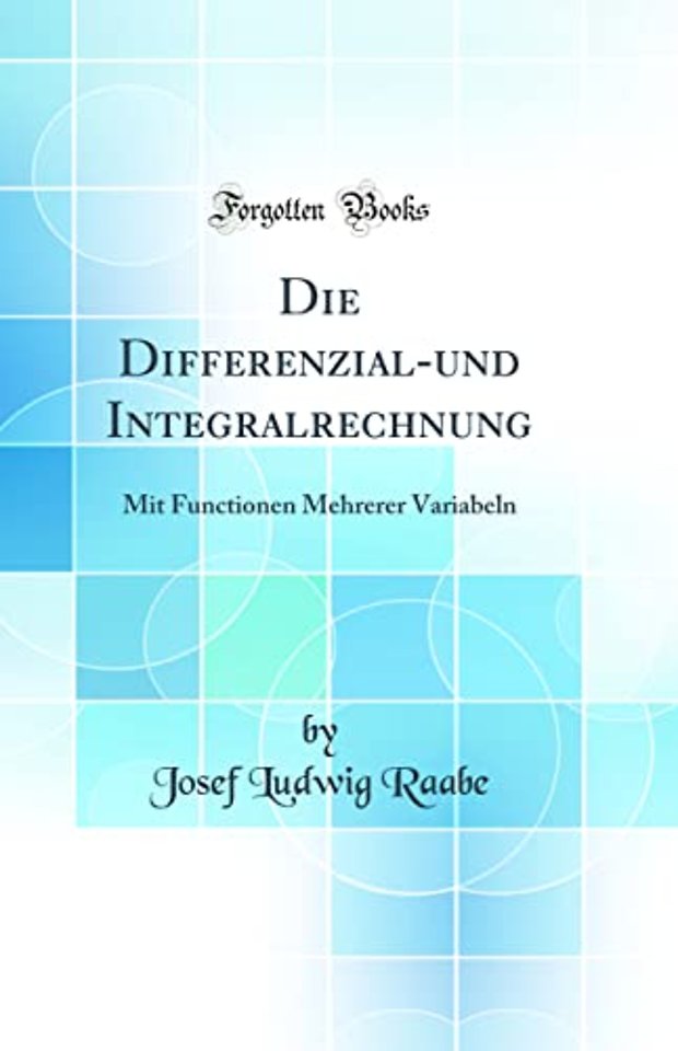 Die Differenzial-und Integralrechnung: Mit Functionen Mehrerer Variabeln (Classic Reprint)