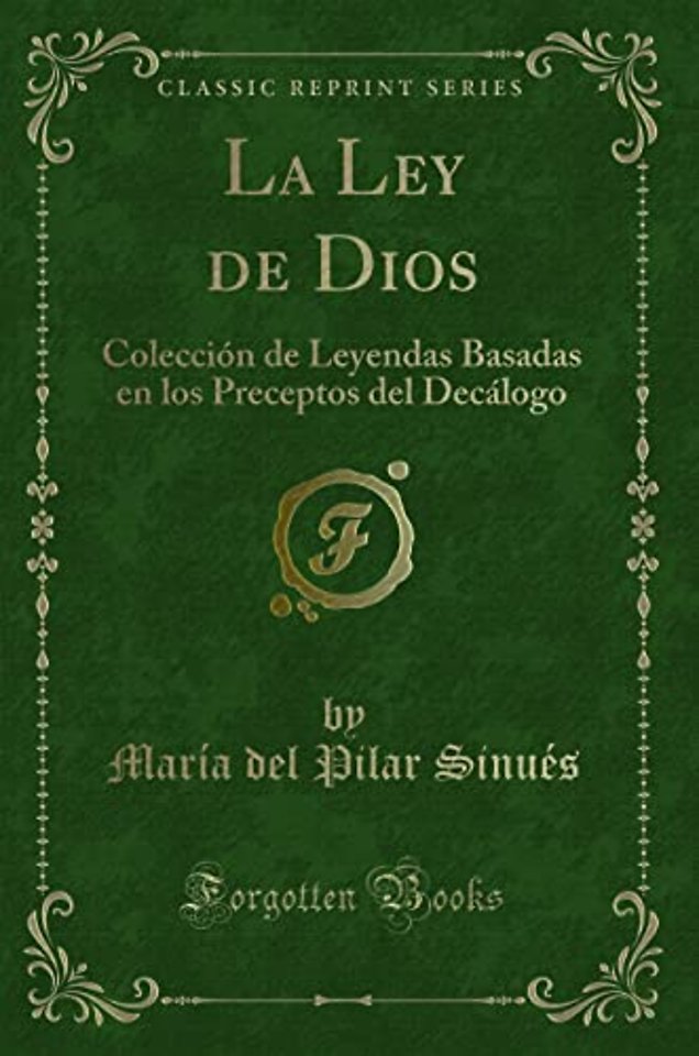 La Ley de Dios: Coleccion de Leyendas Basadas en los Preceptos del Decalogo (Classic Reprint)